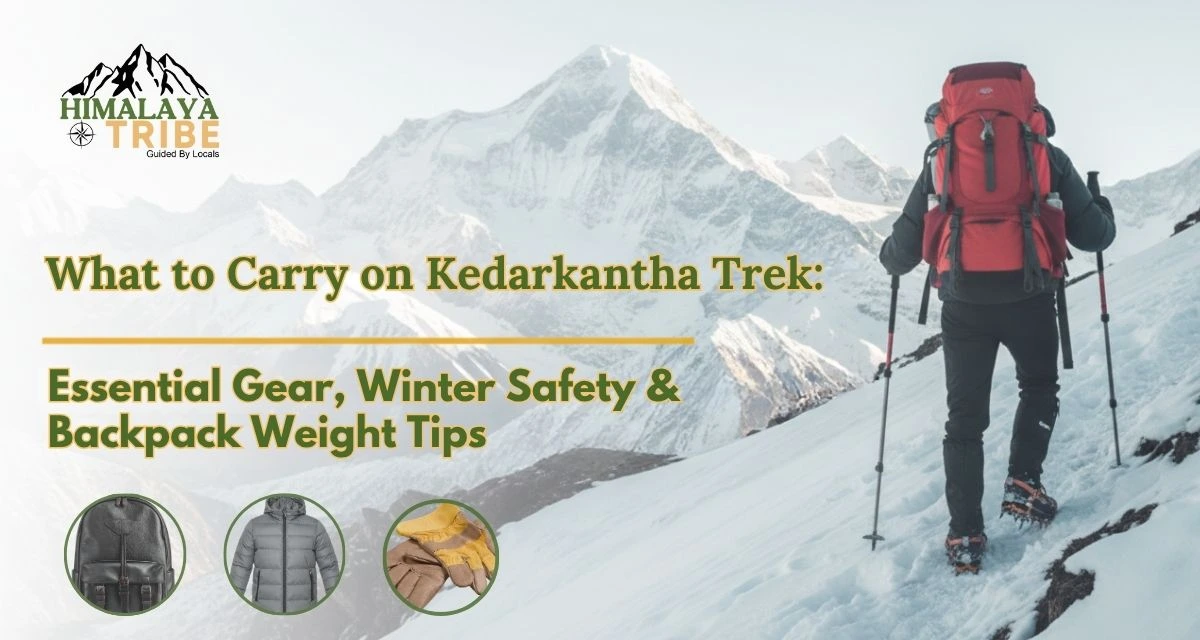 What to Carry on Kedarkantha Trek: Essential Gear, Winter Safety & Backpack Weight Tips